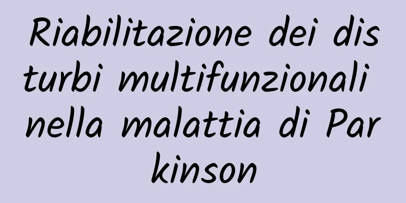 Riabilitazione dei disturbi multifunzionali nella malattia di Parkinson