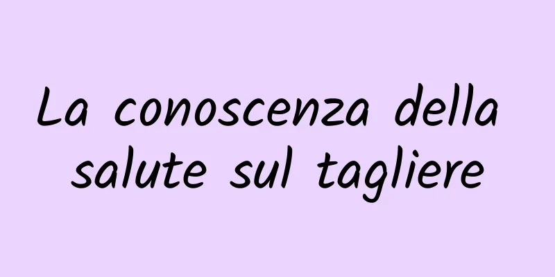 La conoscenza della salute sul tagliere