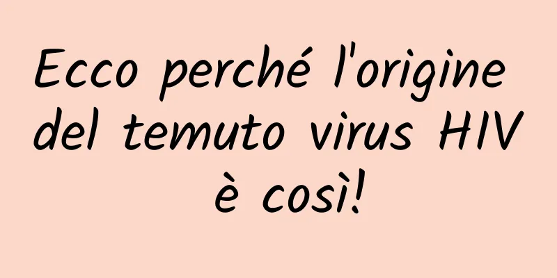 Ecco perché l'origine del temuto virus HIV è così!