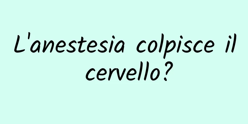 L'anestesia colpisce il cervello?