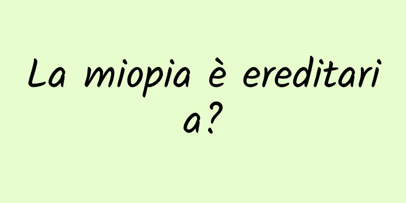 La miopia è ereditaria?