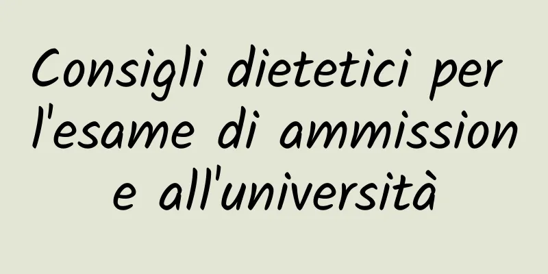 Consigli dietetici per l'esame di ammissione all'università