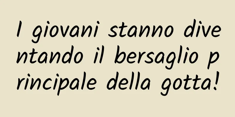 I giovani stanno diventando il bersaglio principale della gotta!