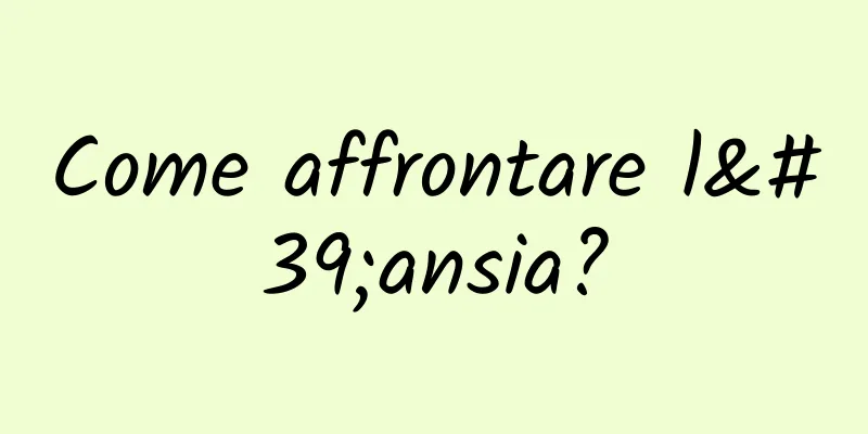 Come affrontare l'ansia?