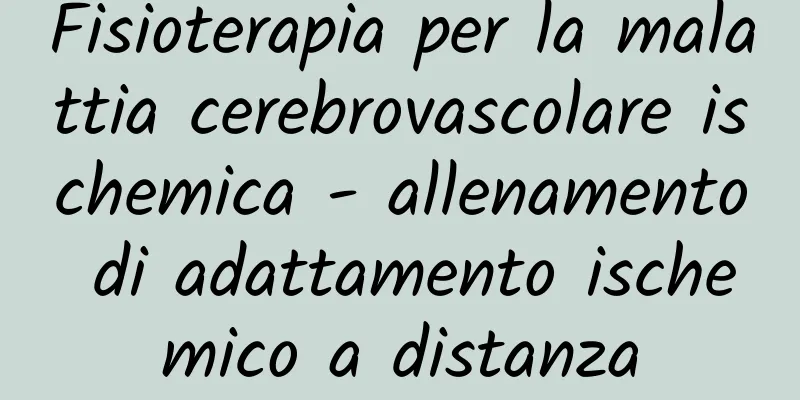 Fisioterapia per la malattia cerebrovascolare ischemica - allenamento di adattamento ischemico a distanza