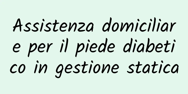 Assistenza domiciliare per il piede diabetico in gestione statica