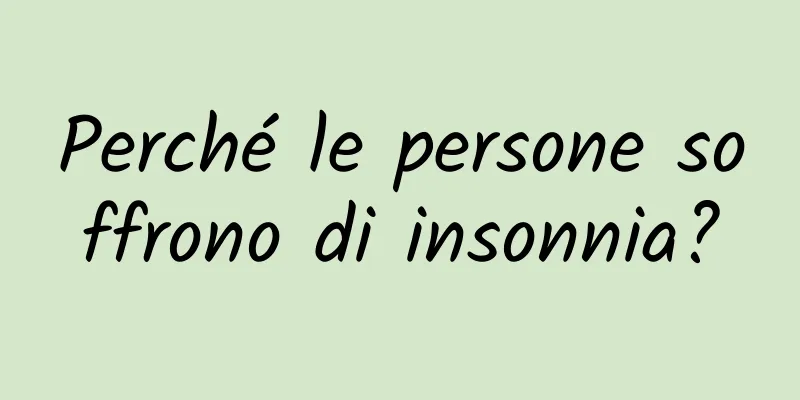 Perché le persone soffrono di insonnia?