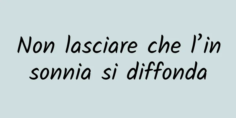 Non lasciare che l’insonnia si diffonda