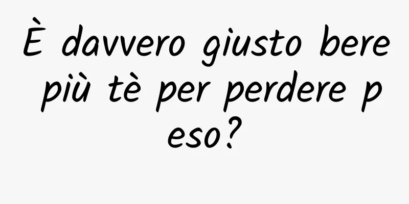 È davvero giusto bere più tè per perdere peso?
