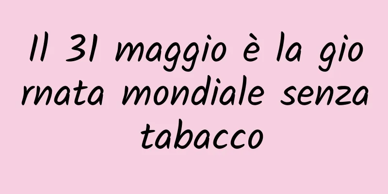 Il 31 maggio è la giornata mondiale senza tabacco