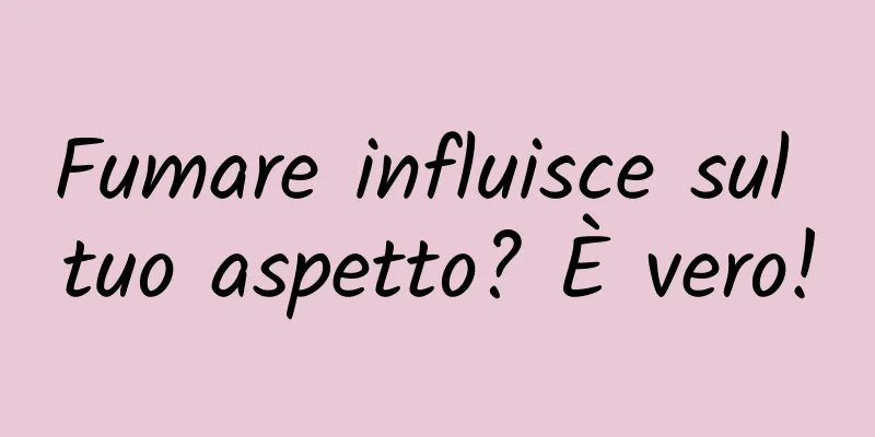 Fumare influisce sul tuo aspetto? È vero!