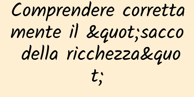Comprendere correttamente il "sacco della ricchezza"
