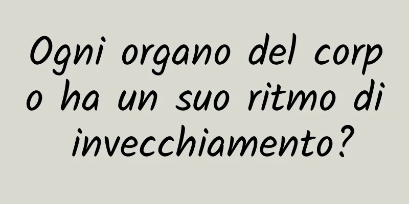 Ogni organo del corpo ha un suo ritmo di invecchiamento?