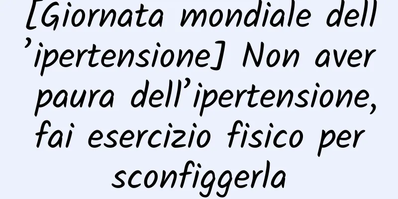 [Giornata mondiale dell’ipertensione] Non aver paura dell’ipertensione, fai esercizio fisico per sconfiggerla