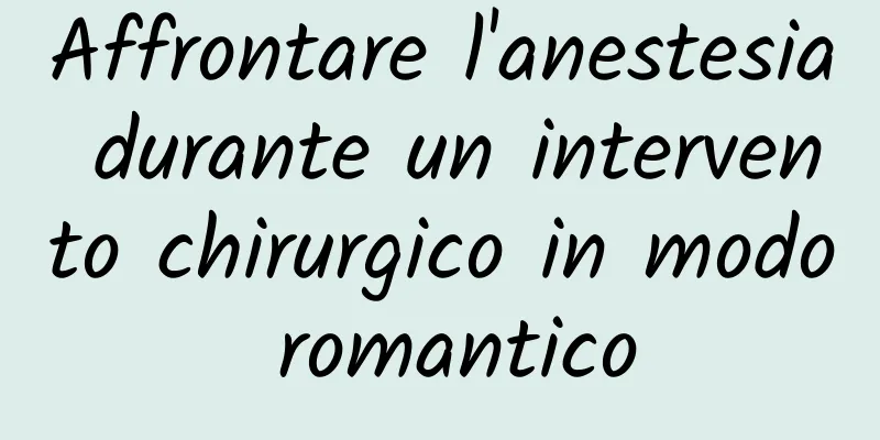 Affrontare l'anestesia durante un intervento chirurgico in modo romantico