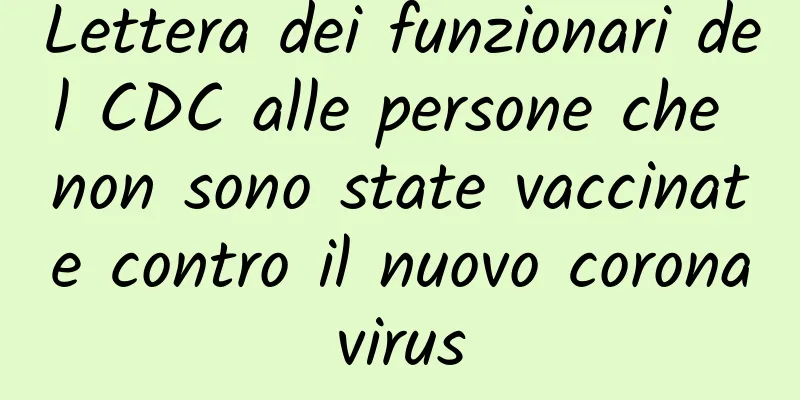 Lettera dei funzionari del CDC alle persone che non sono state vaccinate contro il nuovo coronavirus