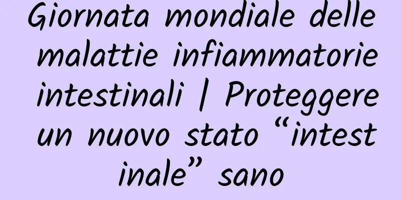 Giornata mondiale delle malattie infiammatorie intestinali | Proteggere un nuovo stato “intestinale” sano