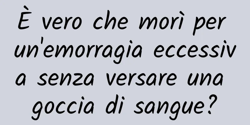 È vero che morì per un'emorragia eccessiva senza versare una goccia di sangue?