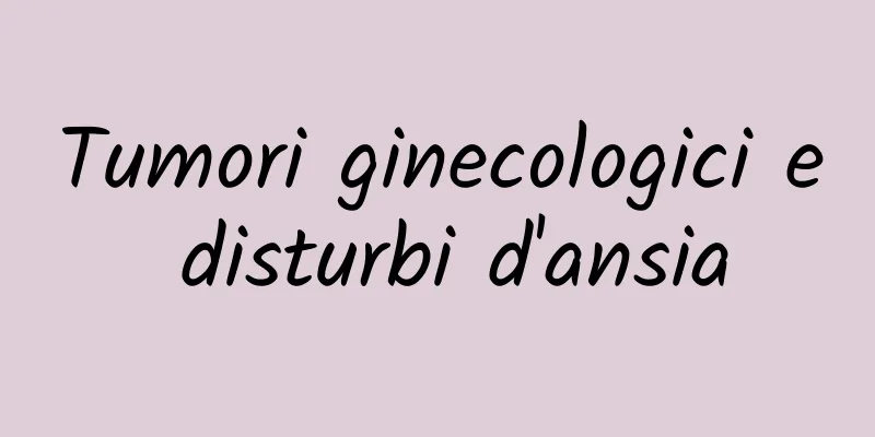 Tumori ginecologici e disturbi d'ansia
