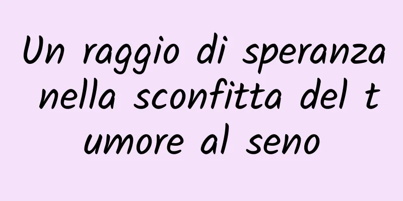 Un raggio di speranza nella sconfitta del tumore al seno