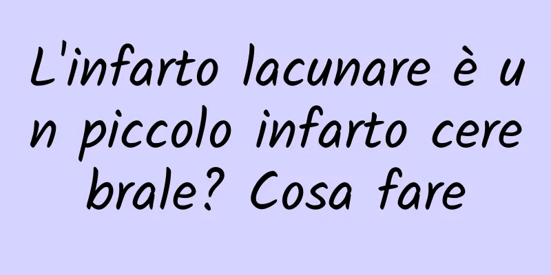 L'infarto lacunare è un piccolo infarto cerebrale? Cosa fare