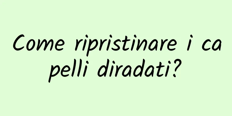 Come ripristinare i capelli diradati?
