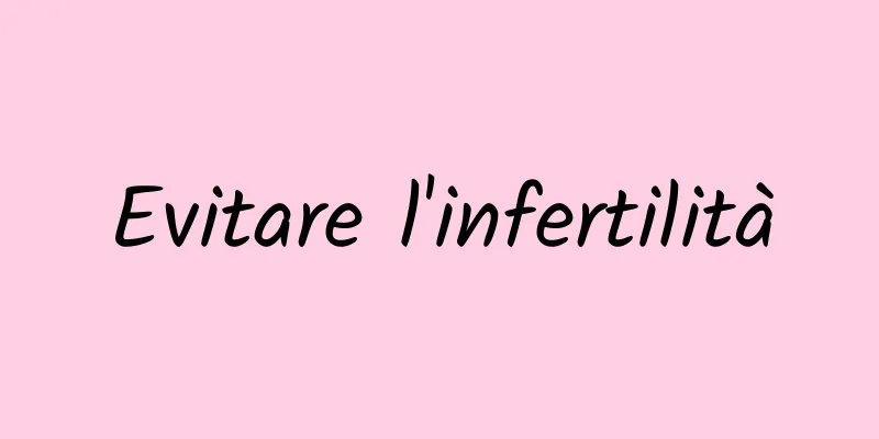 Evitare l'infertilità