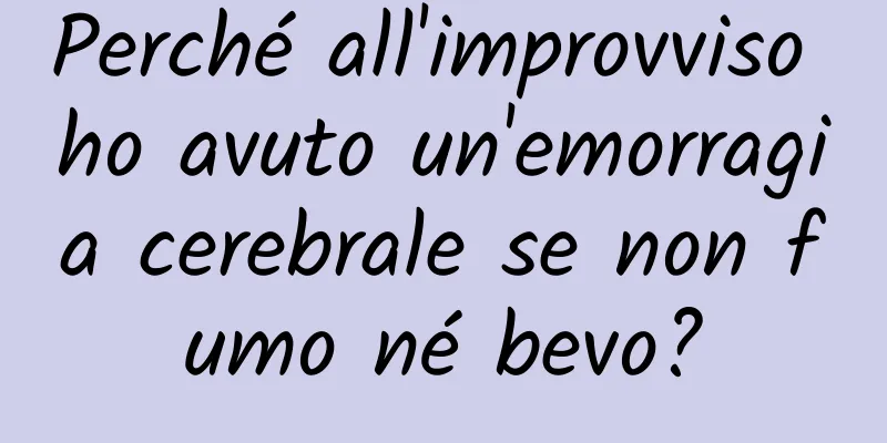 Perché all'improvviso ho avuto un'emorragia cerebrale se non fumo né bevo?