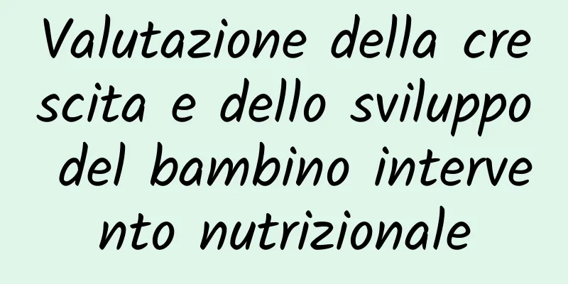 Valutazione della crescita e dello sviluppo del bambino intervento nutrizionale