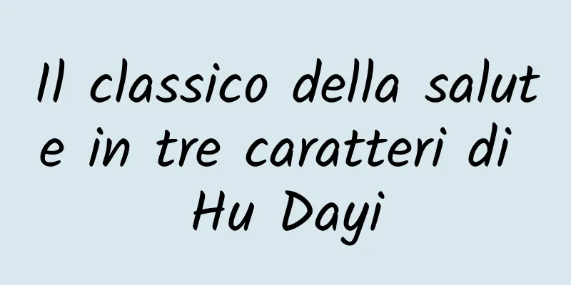 Il classico della salute in tre caratteri di Hu Dayi