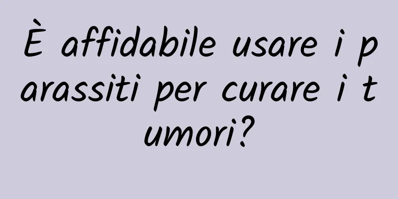 È affidabile usare i parassiti per curare i tumori?