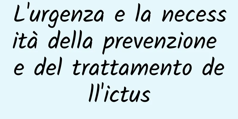 L'urgenza e la necessità della prevenzione e del trattamento dell'ictus