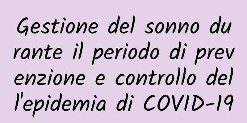 Gestione del sonno durante il periodo di prevenzione e controllo dell'epidemia di COVID-19