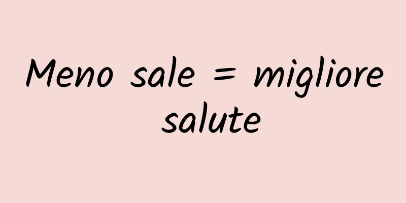 Meno sale = migliore salute