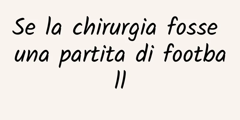 Se la chirurgia fosse una partita di football