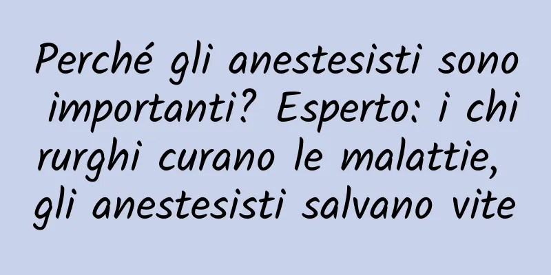 Perché gli anestesisti sono importanti? Esperto: i chirurghi curano le malattie, gli anestesisti salvano vite