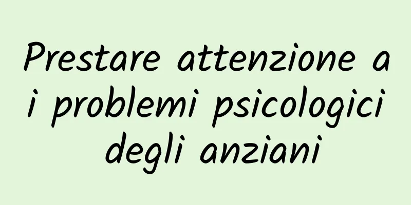 Prestare attenzione ai problemi psicologici degli anziani