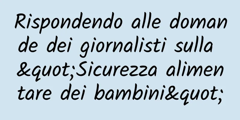 Rispondendo alle domande dei giornalisti sulla "Sicurezza alimentare dei bambini"