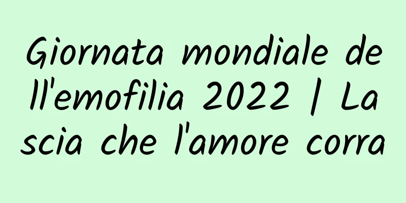 Giornata mondiale dell'emofilia 2022 | Lascia che l'amore corra