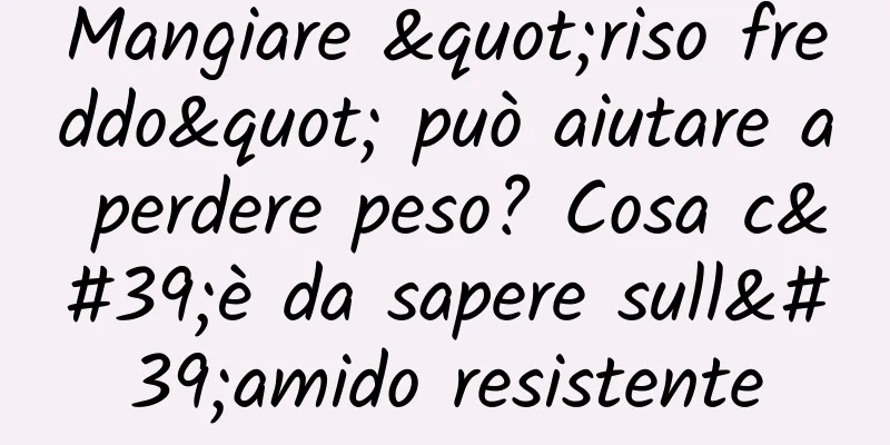 Mangiare "riso freddo" può aiutare a perdere peso? Cosa c'è da sapere sull'amido resistente