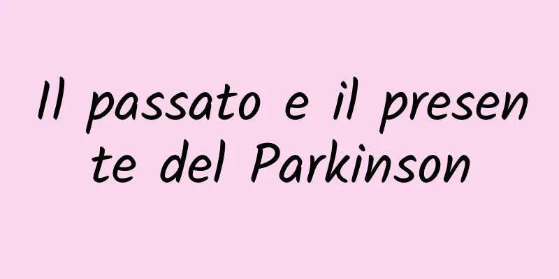 Il passato e il presente del Parkinson