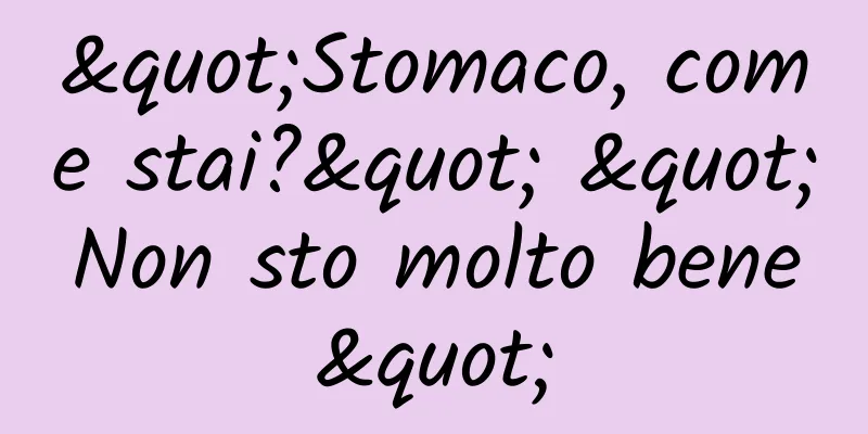 "Stomaco, come stai?" "Non sto molto bene"