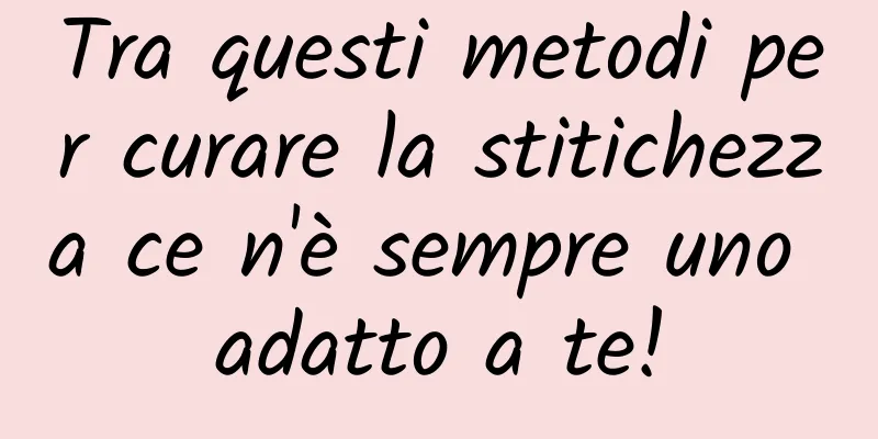 Tra questi metodi per curare la stitichezza ce n'è sempre uno adatto a te!