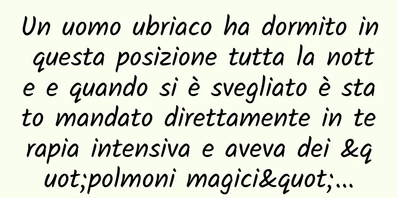 Un uomo ubriaco ha dormito in questa posizione tutta la notte e quando si è svegliato è stato mandato direttamente in terapia intensiva e aveva dei "polmoni magici"...