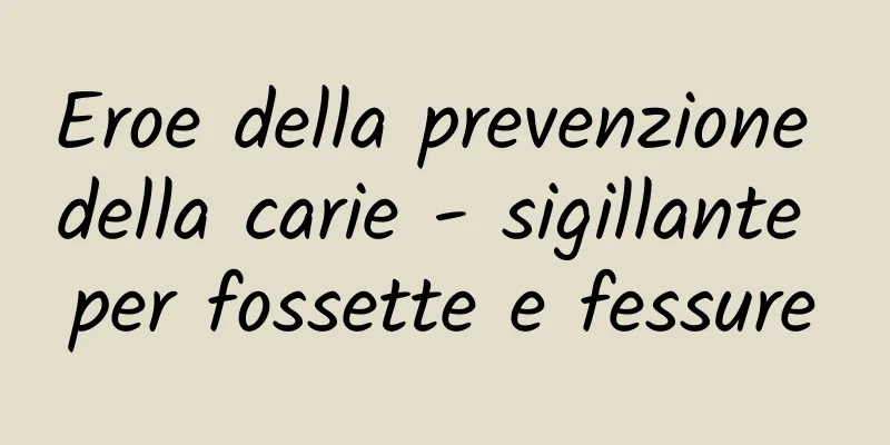 Eroe della prevenzione della carie - sigillante per fossette e fessure