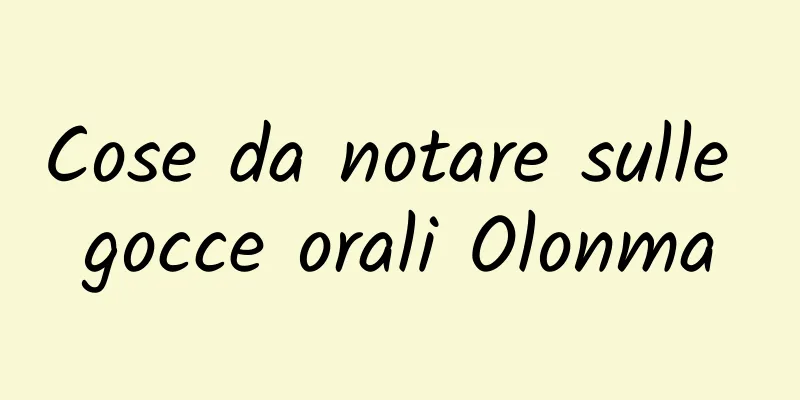 Cose da notare sulle gocce orali Olonma