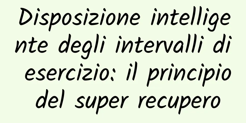 Disposizione intelligente degli intervalli di esercizio: il principio del super recupero