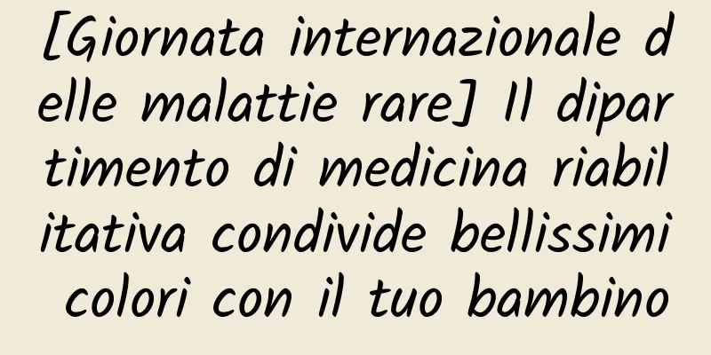[Giornata internazionale delle malattie rare] Il dipartimento di medicina riabilitativa condivide bellissimi colori con il tuo bambino