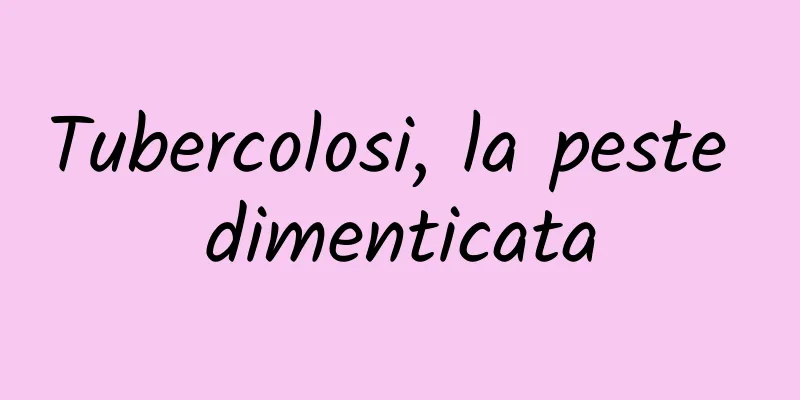 Tubercolosi, la peste dimenticata