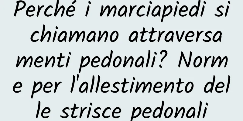 Perché i marciapiedi si chiamano attraversamenti pedonali? Norme per l'allestimento delle strisce pedonali